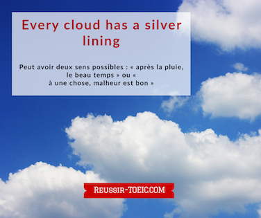  Every cloud has a silver lining 